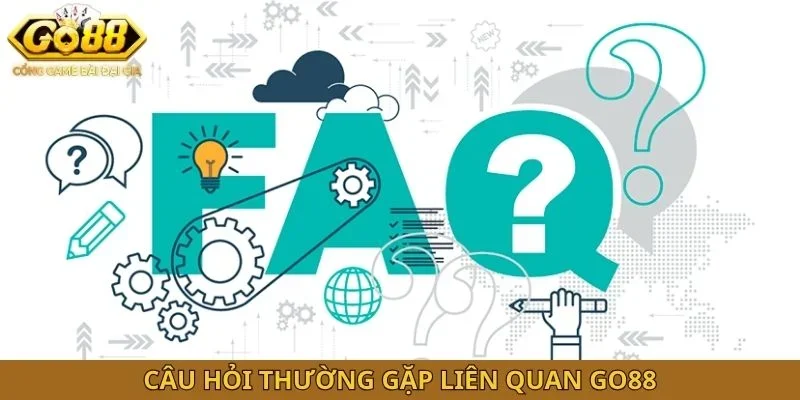 Câu hỏi thường gặp liên quan GO88