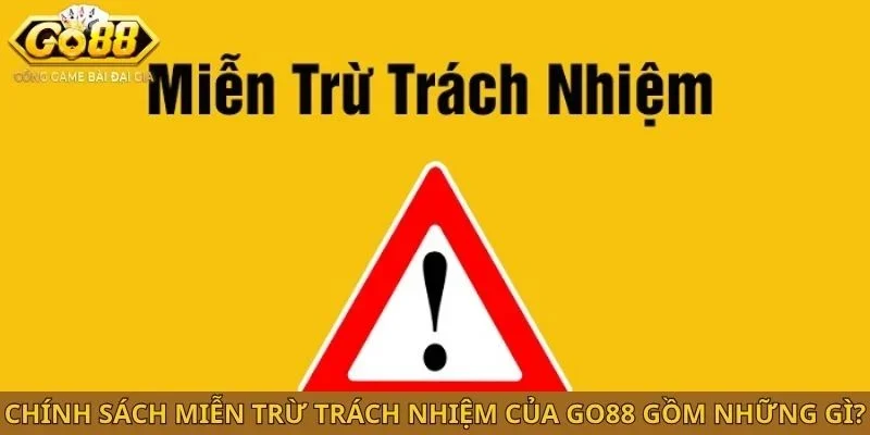 Chính sách miễn trừ trách nhiệm của GO88 gồm những gì?
