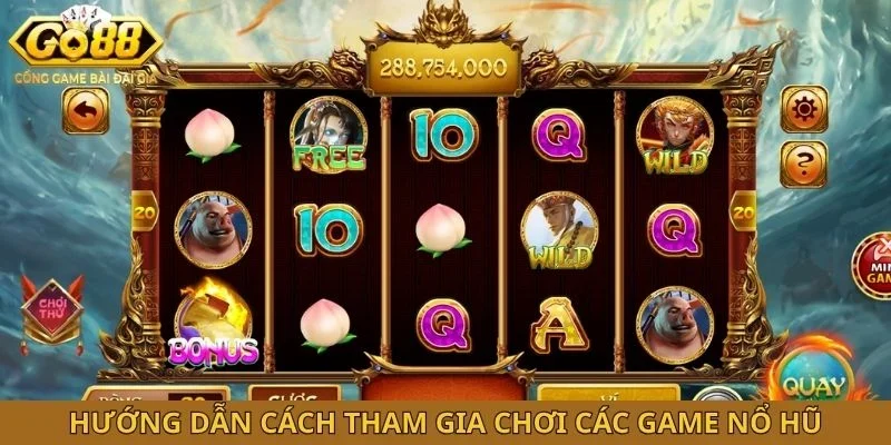 Hướng dẫn cách tham gia chơi các game nổ hũ