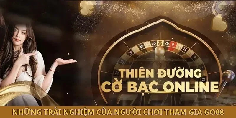 Những trải nghiệm của người chơi tham gia GO88