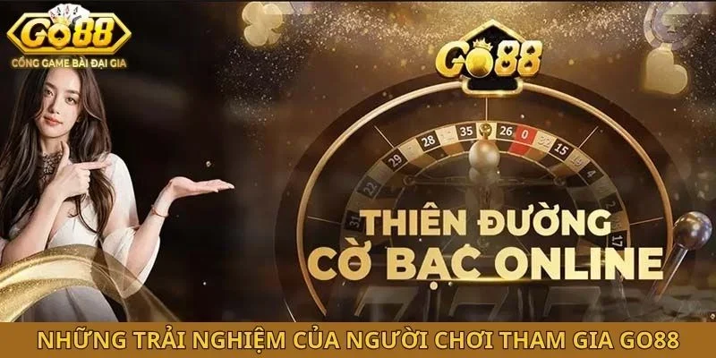 Những trải nghiệm của người chơi tham gia GO88