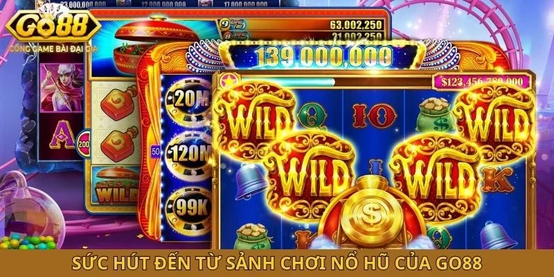 Sức hút đến từ sảnh chơi nổ hũ của GO88