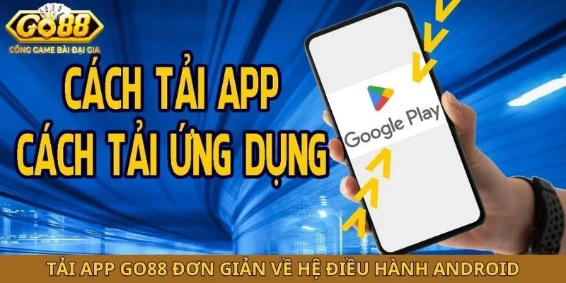 Tải app GO88 đơn giản về hệ điều hành Android